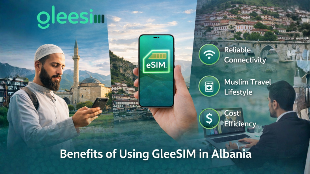 Free Travel eSIM to Albania: A Muslim Traveller’s Guide to Seamless Connectivity, Faith-Friendly Travel, and Peace of Mind 3 Benefits of using GleeSim in Albania