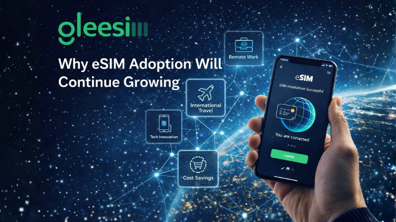 Why eSIM Adoption Will Continue Growing