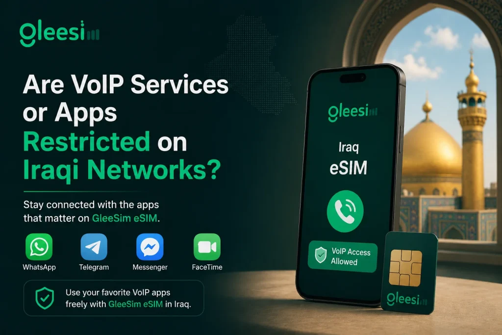 Iraq eSIM vs Local SIM for Ziyarah: Which Is Better for Pilgrims in Baghdad and Karbala? 2 GleeSim Iraq eSIM with VoIP apps for seamless connectivity